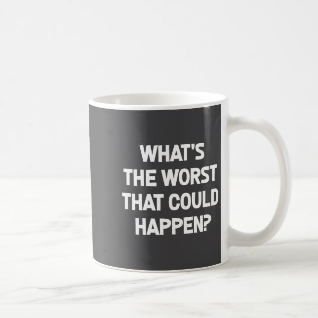 Mug What's The Worst That Could Happen, Funny, Joke, S (Droite)