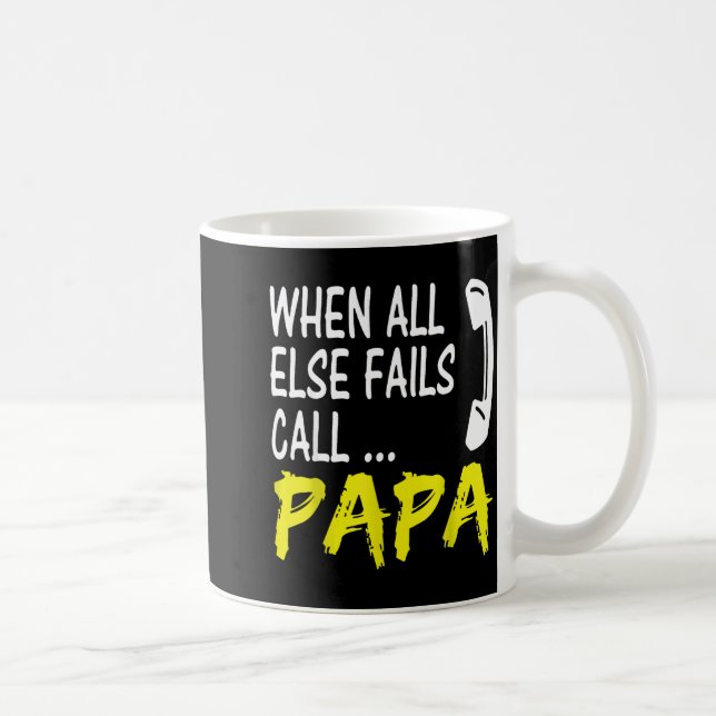 Mug When All Else Fails Call Papa Funny Quote  (Droite)