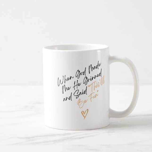Mug When God Made Me Funny Quote, That'll Be Fun  (Droite)
