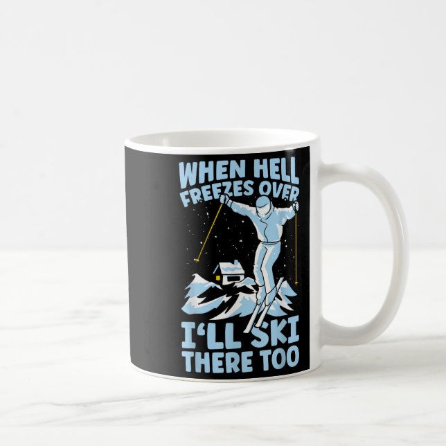 Mug When Hell Freezes Over Ill Ski There Too Skier Ski (Droite)