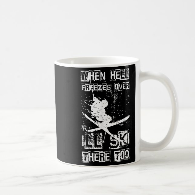 Mug When Hell Freezes Over Ill Ski There Too Skiing Hu (Droite)