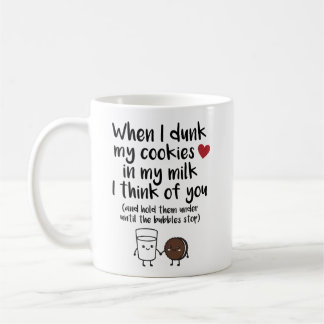 Mug When I Dunk My Cookies in Milk I Think of You 