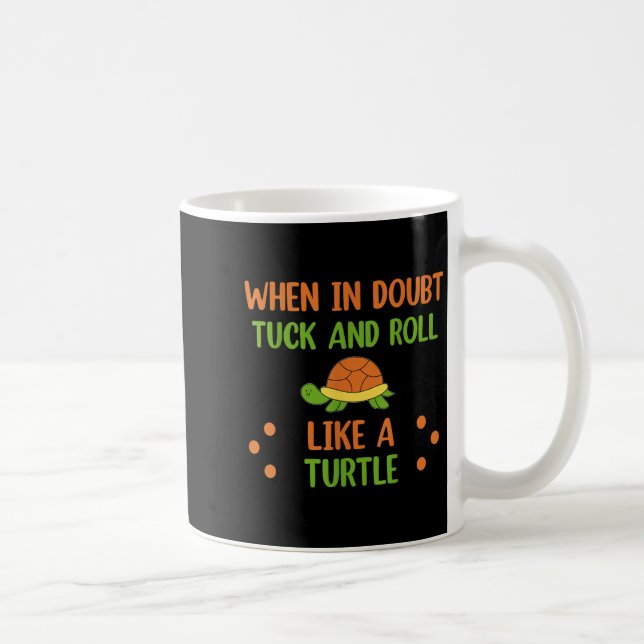 Mug When In Doubt Tuck And Roll Like A Turtle Motivati (Droite)