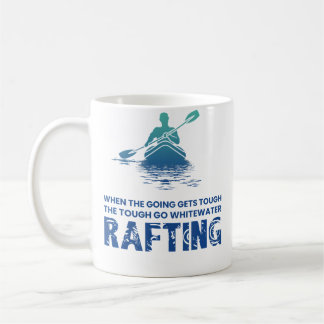 Mug When The Going Gets Tough The Go Whitewater Raftin