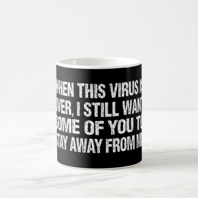Mug When This Virus Is Over Stay Away From Me Funny (Centre)