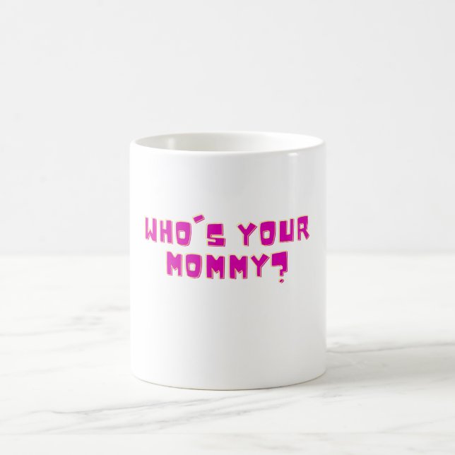 Mug Who’s Your Mommy Funny  (Centre)