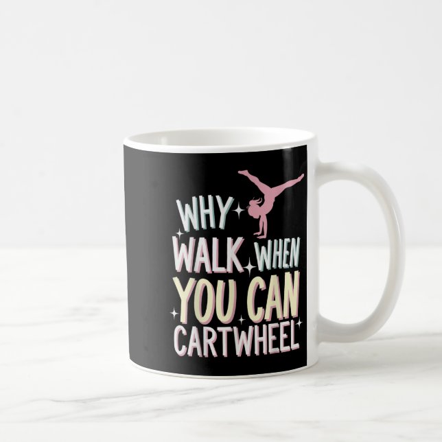 Mug Why Walk When You Can Cartwheel  (Droite)