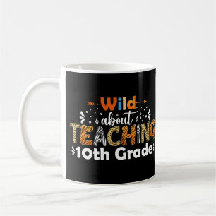 Mug Wild About Teaching 10th Grade Funny Enseignant
