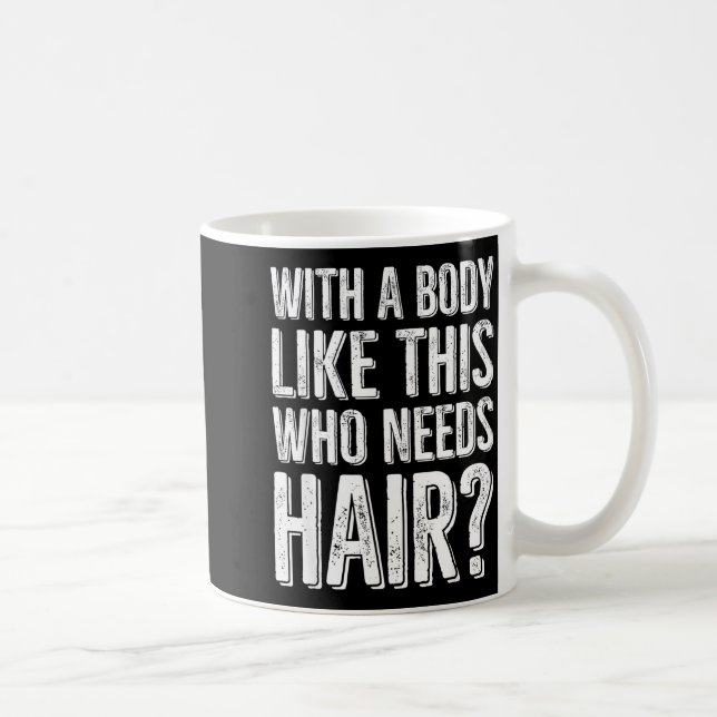 Mug With A Body Like This Who Needs Hair  (Droite)