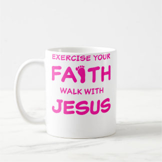 Mug Wo Exercise Your Faith Walk With Jesus Inspiring C