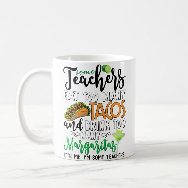 Mug Wo Some Teachers Eat Too Many Tacos Drink Too Many (Gauche)