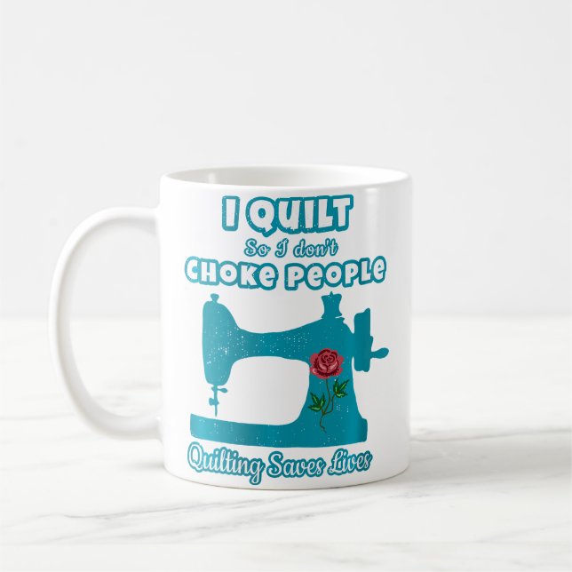 Mug Womens I Quilt So I Don'T Choke People Quilter Lov (Gauche)
