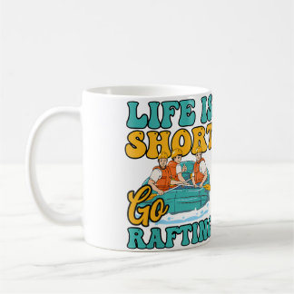 Mug Womens Short Life Go Rafting Design Rafting