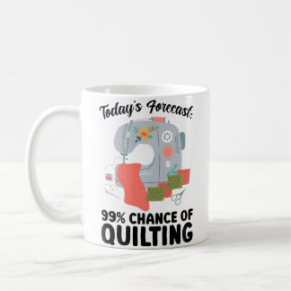 Mug Womens Today'S Forecast 99 Chance Of Quilting Quil