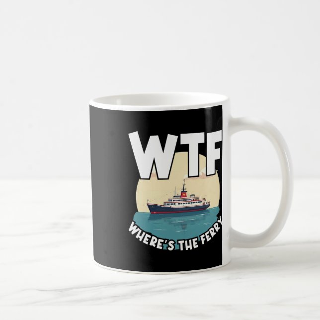 Mug Wtf Where's The Ferry Funny Summer Island Travel S (Droite)