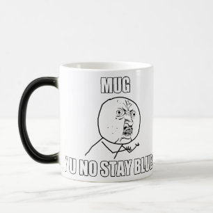 MUG, Y U NO STAY BLUE? - Morph Mug