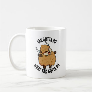 Mug Yak Gotta Faire Ce Que Yak Dota Faire Pun