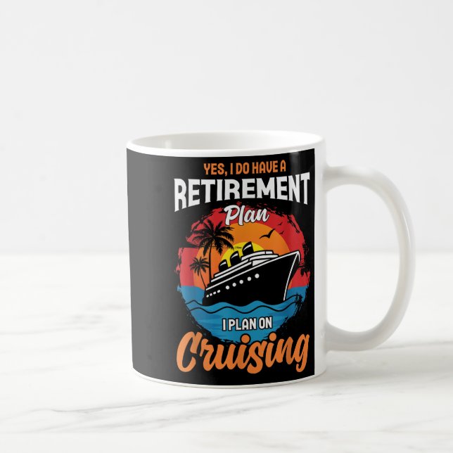 Mug Yes I Do Have A Retirement Plan Cruising Funny Tee (Droite)