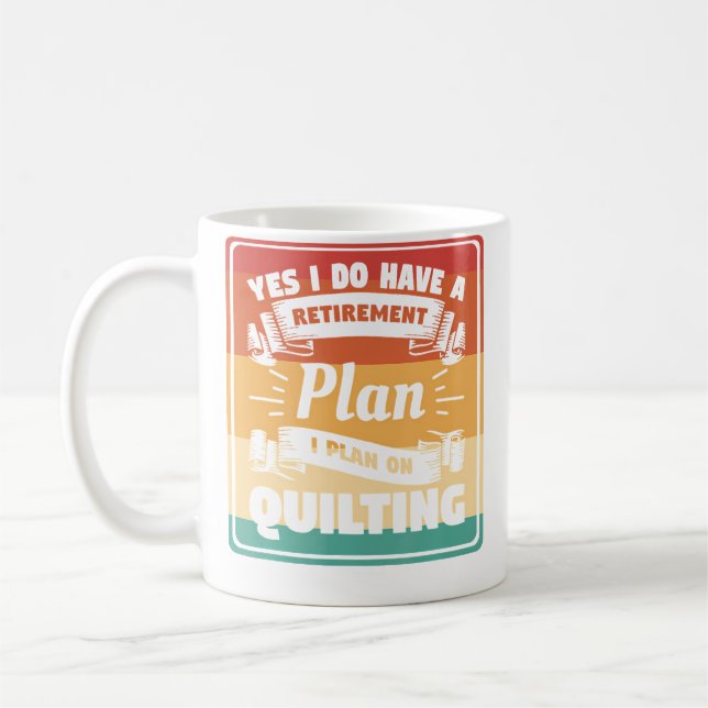Mug Yes I Do Have A Retirement Plan I Plan On Quilting (Gauche)