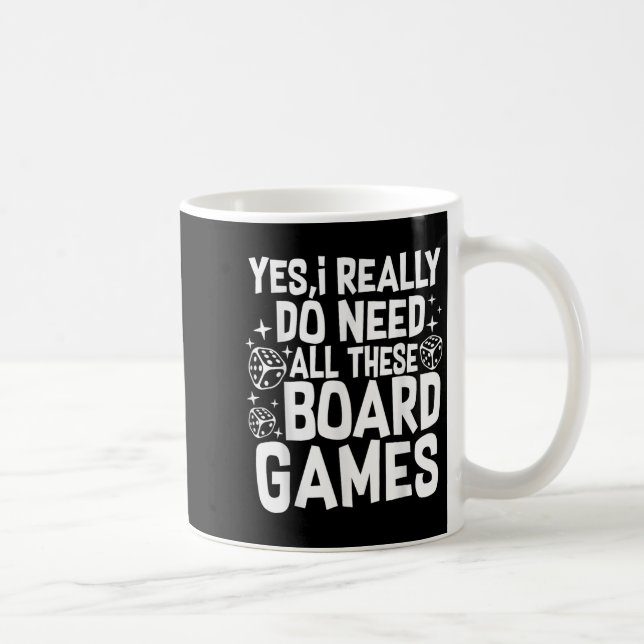 Mug Yes I Really Do Need All These Board Games Funny  (Droite)