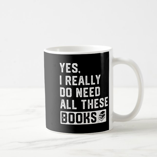 Mug Yes I Really Do Need All These Books  (Droite)