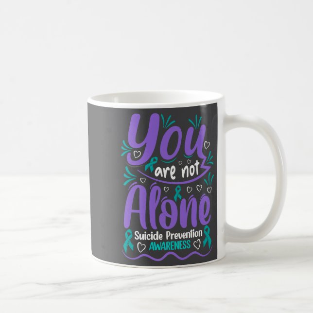 Mug You Are Not Alone Suicide Prevention Awareness Pre (Droite)