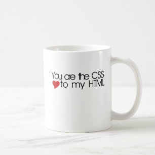 Mug You are the CSS to my HTML