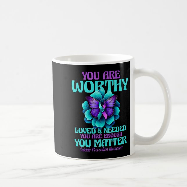 Mug You Are Worthy You Are Loved You Are Needed Premiu (Droite)