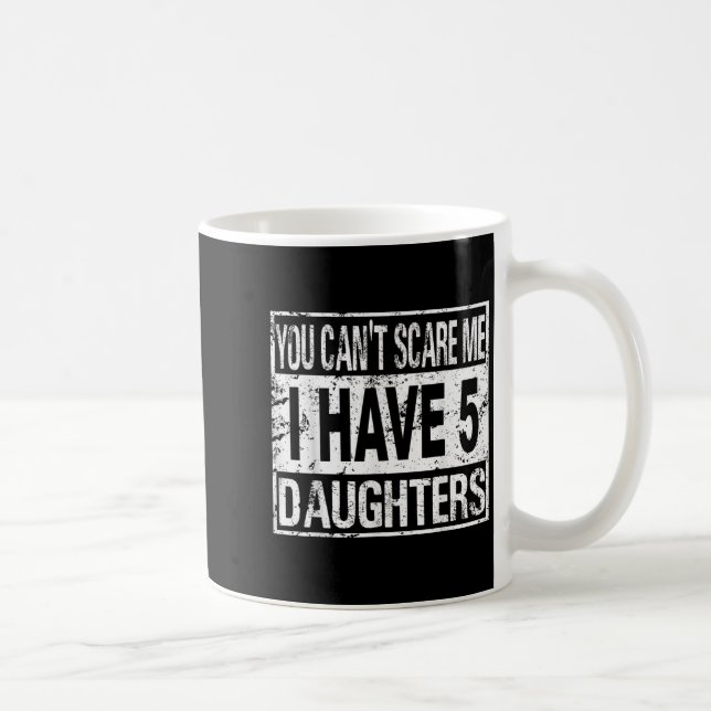 Mug You Can't E Me I Have 5 Daughters  (Droite)