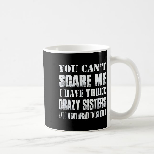 Mug You Can't E Me I Have Three Crazy Sisters Gift  (Droite)