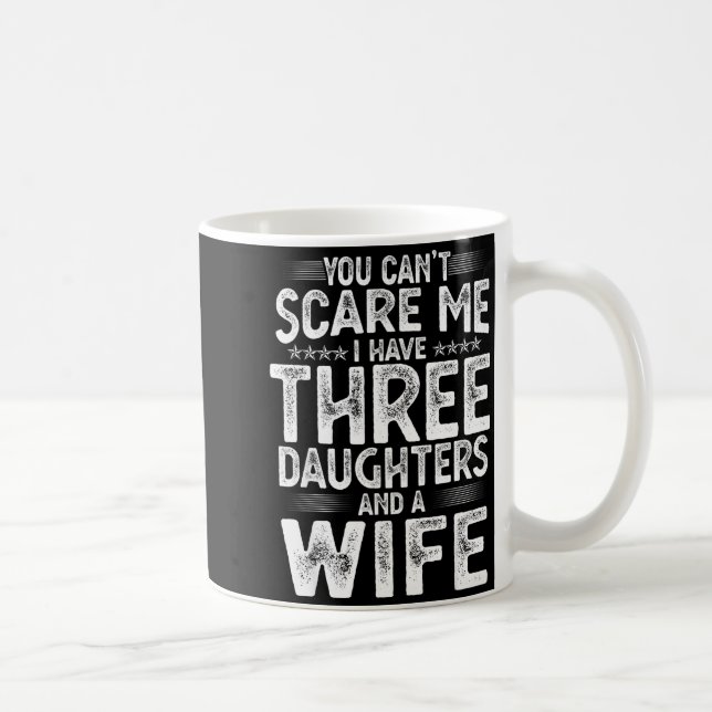 Mug You Can't E Me I Have Three Daughters Funny Father (Droite)