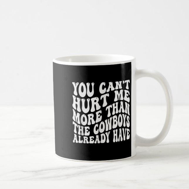 Mug You Can't Hurt Me More Than The Already Have Funny (Droite)