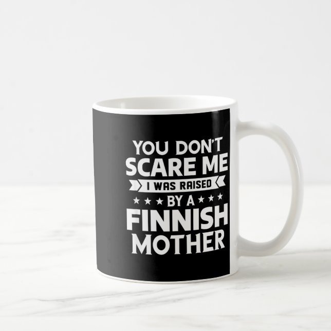 Mug You Don't E Me I Was Raised By A Finnish Mother  (Droite)