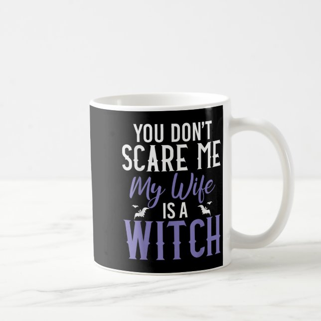 Mug You Dont E Me My Wife Is A Witch  (Droite)