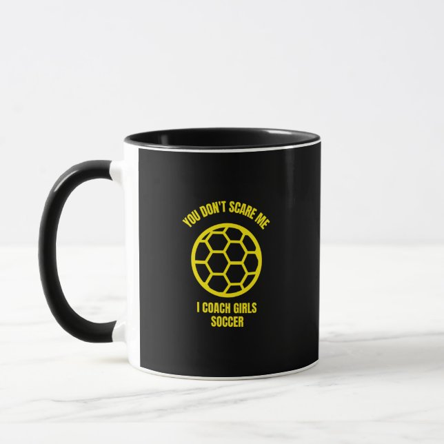 Mug You don't scare me I coach girls soccer (Gauche)