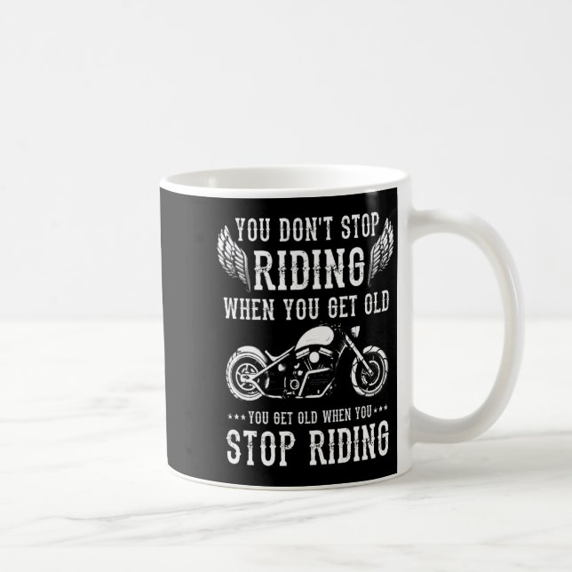 Mug You Dont Stop Riding When You Get Old Motorcyclis  (Droite)