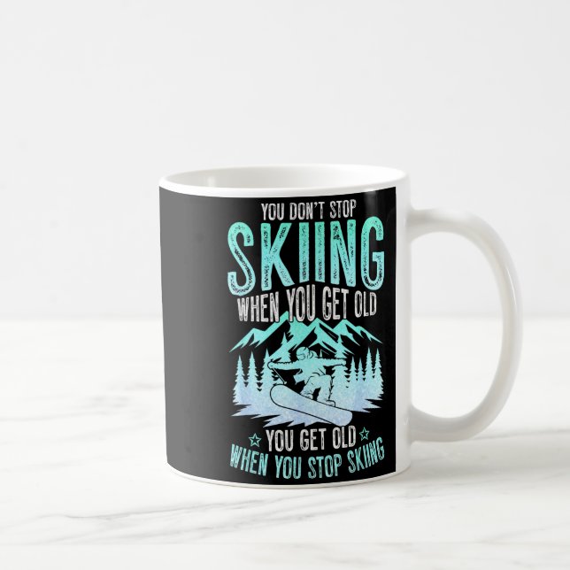 Mug You Dont Stop Skiing When You Get Old Funny Skier  (Droite)