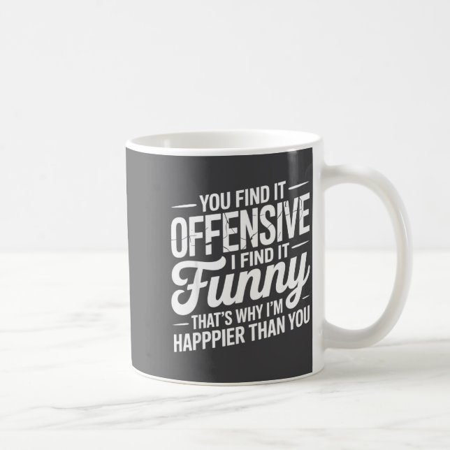 Mug You Find It Offensive I Find It Funny Sarcastic Me (Droite)