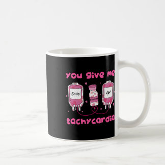 Mug You Give Me Tachycardia Funny Rna Icu Nurse Valent