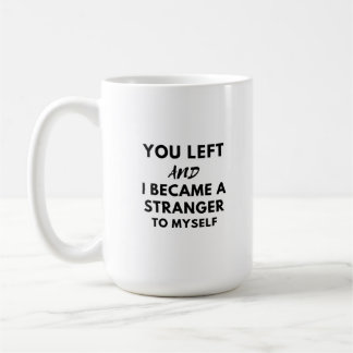 Mug you left and become