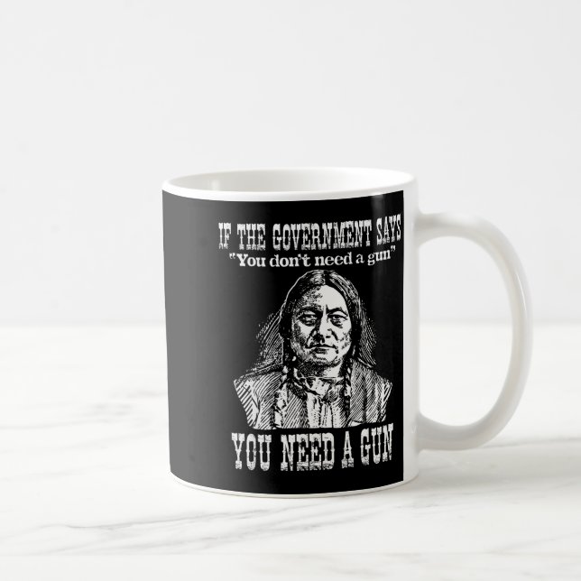 Mug You Need A Gun Sitting Bull Shirt Pro-2nd Amendmen (Droite)