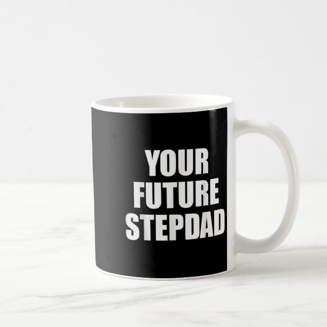 Mug Your Future Stepdad Quote  (Droite)