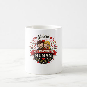 Mug You're My Favorite Human Valentine’s Day