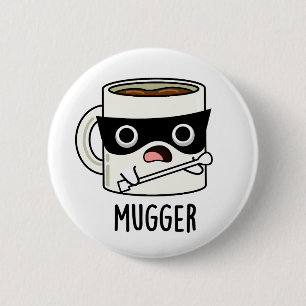 Mugger Funny Mug Puns 2 Inch Round Button