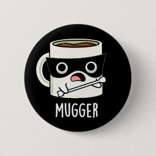 Mugger Funny Mug Puns Dark BG 2 Inch Round Button
