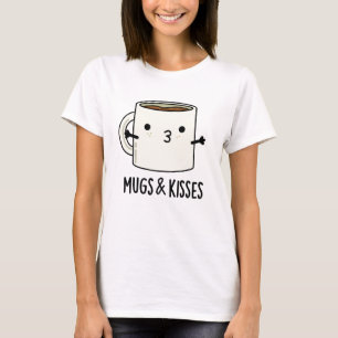Mugs And Kisses Funny Mug Pun  T-Shirt