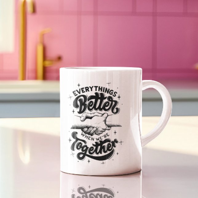 Mug's Mantra: Better Together Coffee Mug (Creator Uploaded)