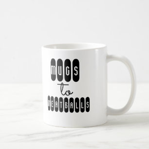 Mugs to Meatballs Mug