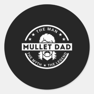 Mullet Father Saying The Man The Myth The Legend Classic Round Sticker