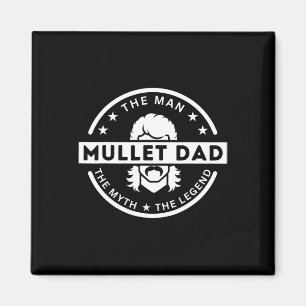Mullet Father Saying The Man The Myth The Legend  Magnet